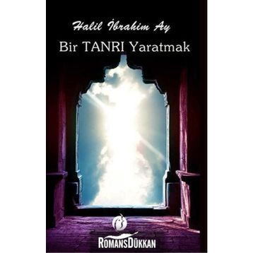 Bir Tanrı Yaratmak - Halil İbrahim Ay