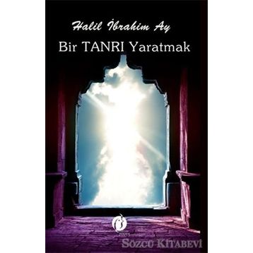 Bir Tanrı Yaratmak - Halil İbrahim Ay