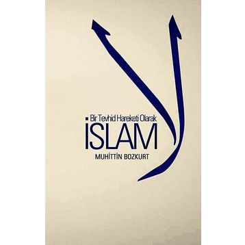 Bir Tevhid Hareketi Olarak İslam - Muhittin Bozkurt