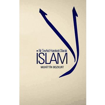 Bir Tevhid Hareketi Olarak İslam - Muhittin Bozkurt
