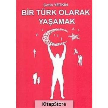 BIR TÜRK OLARAK YAŞAMAK - ÇETİN YETKIN