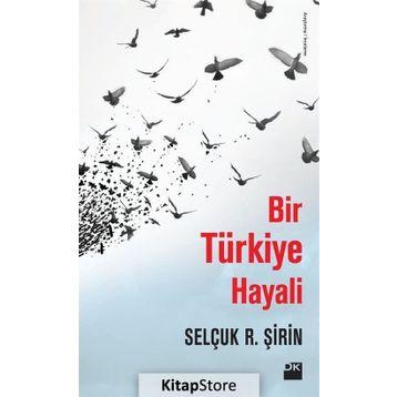 Bir Türkiye Hayali - Selçuk R. Şirin