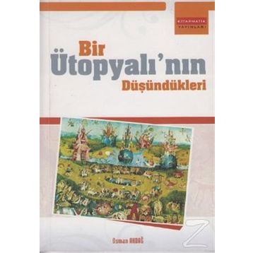 BIR ÜTOPYALININ DÜŞÜNDÜKLERİ - OSMAN AKDAĞ
