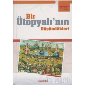 BIR ÜTOPYALININ DÜŞÜNDÜKLERİ - OSMAN AKDAĞ
