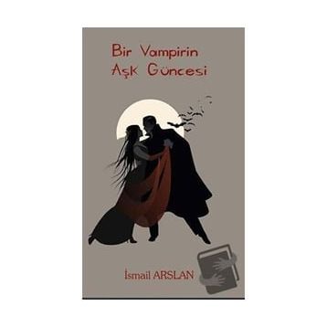 Bir Vampirin Aşk Güncesi - İsmail Arslan