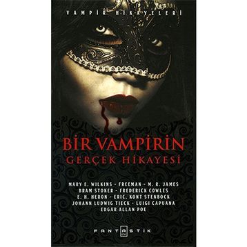 Bir Vampirin Gerçek Hikayesi - Mary E. Wilkins edgar allen poe Johann Ludwig Tieck braem stoker M. R. James Luigi Capuana Frederick Cowles