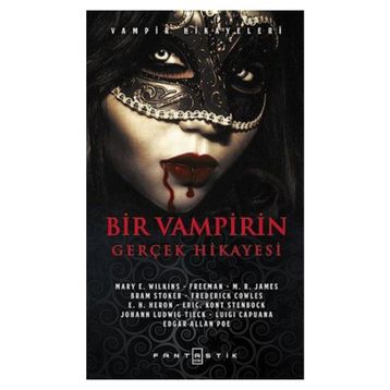 Bir Vampirin Gerçek Hikayesi - Mary E. Wilkins edgar allen poe Johann Ludwig Tieck braem stoker M. R. James Luigi Capuana Frederick Cowles