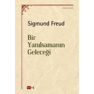Bir Yanılsamanın Geleceği - Sigmund Freud