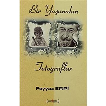 Bir Yaşamdan Fotoğraflar - Feyyaz Erpi