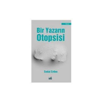 Bir Yazarın Otopsisi - Sedat Erden