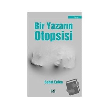 Bir Yazarın Otopsisi - Sedat Erden