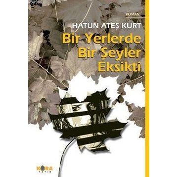 BIR YERLERDE BIR ŞEYLER EKSIKTI - HATUN ATEŞ KURT