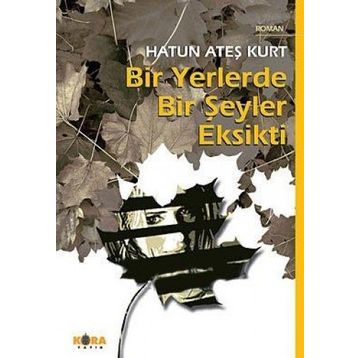 BIR YERLERDE BIR ŞEYLER EKSIKTI - HATUN ATEŞ KURT