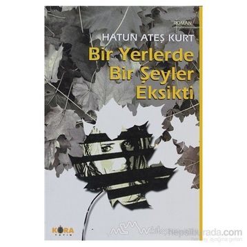 BIR YERLERDE BIR ŞEYLER EKSIKTI - HATUN ATEŞ KURT