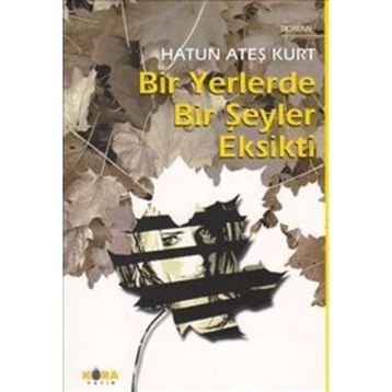 BIR YERLERDE BIR ŞEYLER EKSIKTI - HATUN ATEŞ KURT
