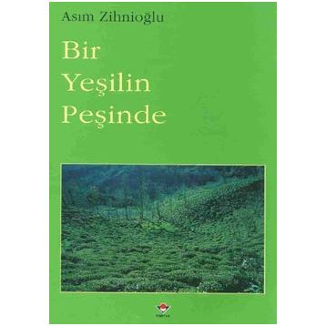 BIR YEŞİLİN PEŞİNDE - ASIM ZİHNİOĞLU