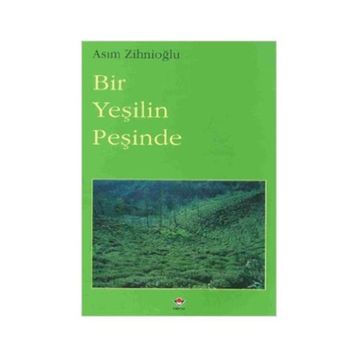 BIR YEŞİLİN PEŞİNDE - ASIM ZİHNİOĞLU