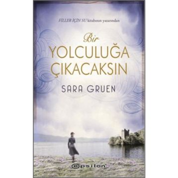 Bir Yolculuğa Çıkacaksın - Sara Gruen