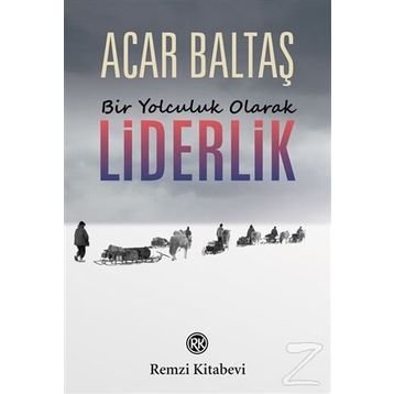 Bir Yolculuk Olarak Liderlik - Acar Baltaş