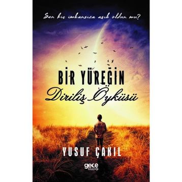 Bir Yüreğin Diriliş Öyküsü - Yusuf Çakıl