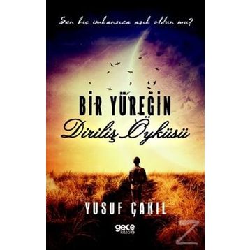 Bir Yüreğin Diriliş Öyküsü - Yusuf Çakıl