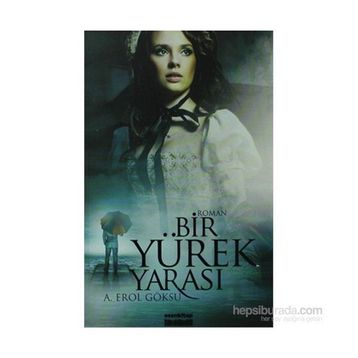 BIR YÜREK YARASI - A. EROL GÖKSU