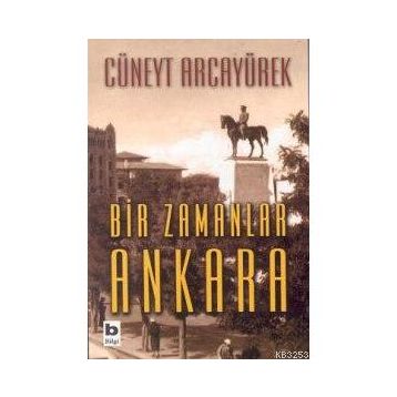 Bir Zamanlar Ankara - Cüneyt Arcayürek
