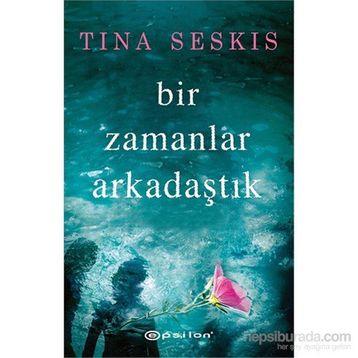 Bir Zamanlar Arkadaştık - tina seskis tina seskis