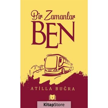 Bir Zamanlar Ben - Atilla Buğra