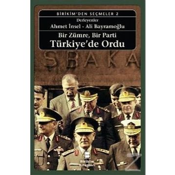 Bir Zümre, Bir Parti Türkiye’de Ordu - Ömer Laçiner Etyen Mahçupyan Ümit Cizre Tanıl Bora Ayşe Gül Altınay Taha Parla İsmet Akça Gülay Günlük-Şenesen Zeynep Şarlak Ümit Kardaş İlhan Uzgel Tanel Demirel