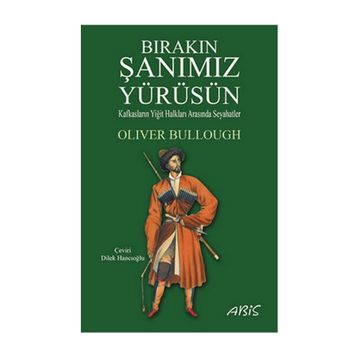 Bırakın Şanımız Yürüsün - Oliver Bullough
