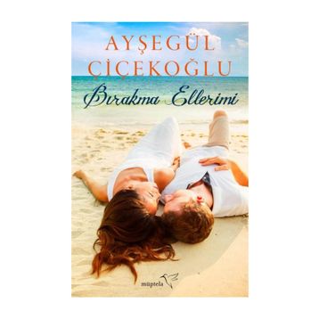 Bırakma Ellerimi - Ayşegül Çiçekoğlu