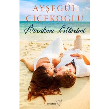 Bırakma Ellerimi - Ayşegül Çiçekoğlu