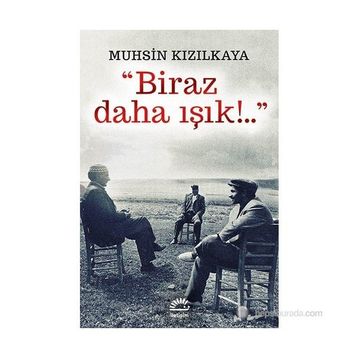 BIRAZ DAHA IŞIK - MUHSIN KIZILKAYA
