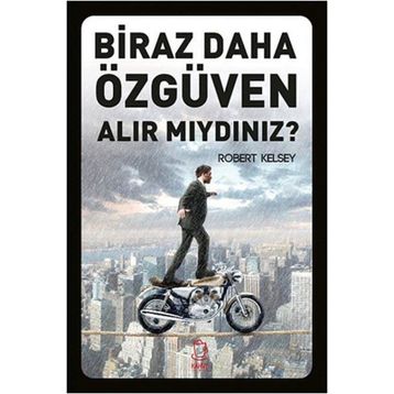 Biraz Daha Özgüven Alır Mıydınız? - Robert Kelsey