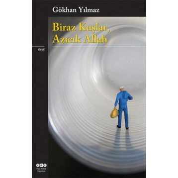 BIRAZ KUŞLAR, AZICIK ALLAH - GÖKHAN YILMAZ