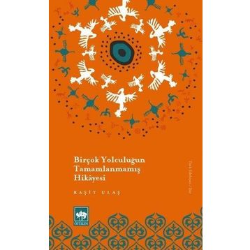 Birçok Yolculuğun Tamamlanmamış Hikayesi - Raşit Ulaş
