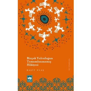 Birçok Yolculuğun Tamamlanmamış Hikayesi - Raşit Ulaş