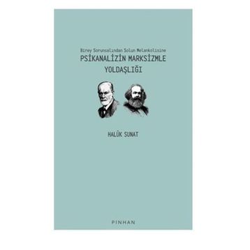 Birey Sorunsalından Solun Melankolisine Psikanalizin Marksizmle Yoldaşlığı - Haluk Sunat