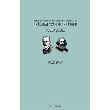 Birey Sorunsalından Solun Melankolisine Psikanalizin Marksizmle Yoldaşlığı - Haluk Sunat