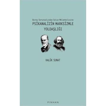 Birey Sorunsalından Solun Melankolisine Psikanalizin Marksizmle Yoldaşlığı - Haluk Sunat