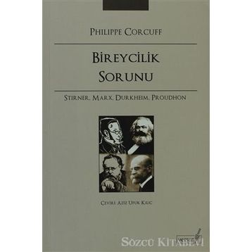 BIREYCILIK SORUNU STIRNER, MARX, DURKHEIM, PROUDHON - PHILIPPE CORCUFF