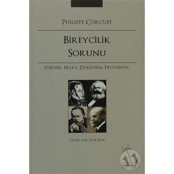 BIREYCILIK SORUNU STIRNER, MARX, DURKHEIM, PROUDHON - PHILIPPE CORCUFF