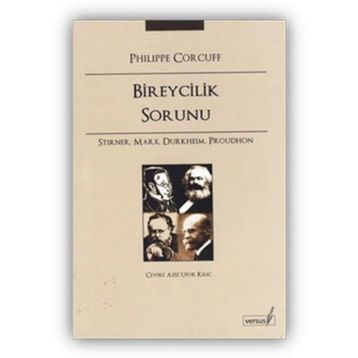 BIREYCILIK SORUNU STIRNER, MARX, DURKHEIM, PROUDHON - PHILIPPE CORCUFF