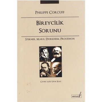 BIREYCILIK SORUNU STIRNER, MARX, DURKHEIM, PROUDHON - PHILIPPE CORCUFF