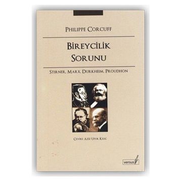 BIREYCILIK SORUNU STIRNER, MARX, DURKHEIM, PROUDHON - PHILIPPE CORCUFF