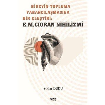 Bireyin Topluma Yabancılaşmasına Bir Eleştiri E.M. Cioran Nihilizmi Südar Dudu Gece Kitaplığı
