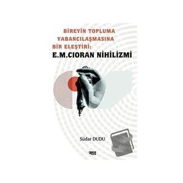 Bireyin Topluma Yabancılaşmasına Bir Eleştiri E.M. Cioran Nihilizmi Südar Dudu Gece Kitaplığı