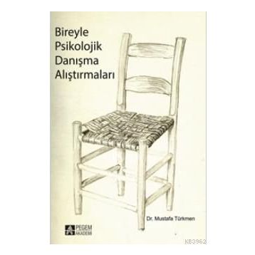 BIREYLE PSIKOLOJIK DANIŞMA ALIŞTIRMALARI - MUSTAFA TÜRKMEN