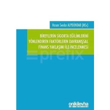 Bireylerin Sigorta Eğilimlerini Yönlendiren Faktörlerin Davranışsal Finans Yaklaşımı ile İncelenmesi - Hasan Serdar Alpdündar